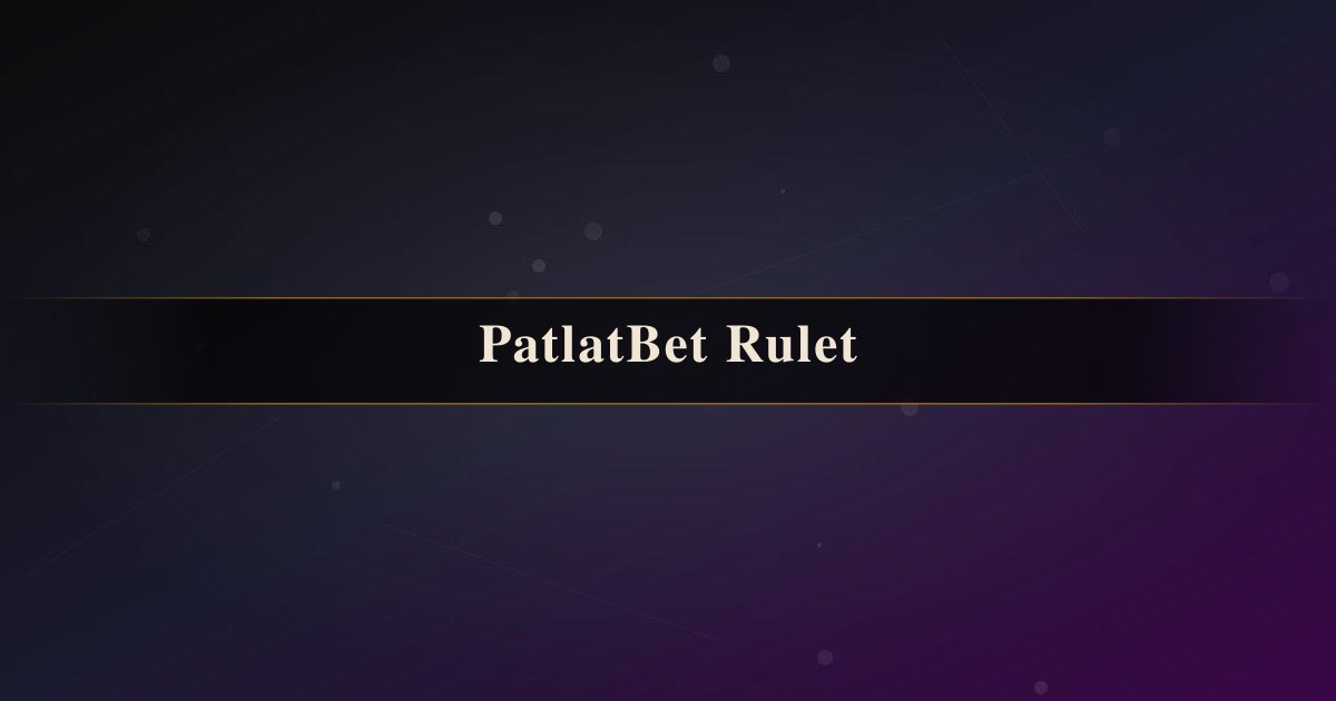 PatlatBet Rulet