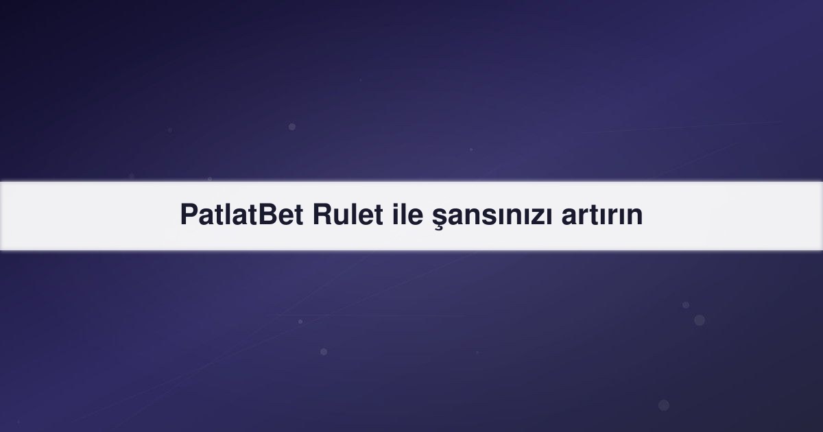 PatlatBet Rulet