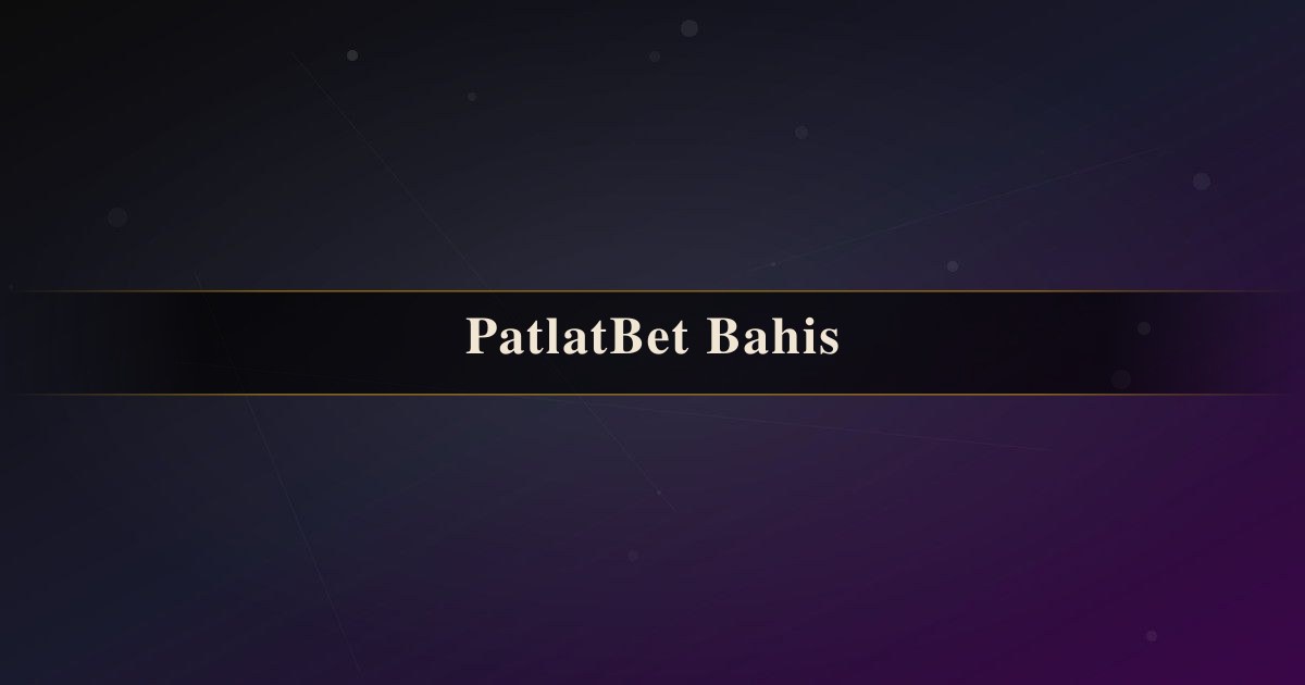 PatlatBet Bahis